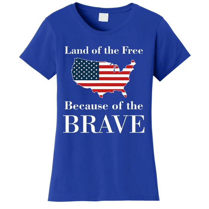 Land Of The Free Because Of The Brave Women's T-Shirt