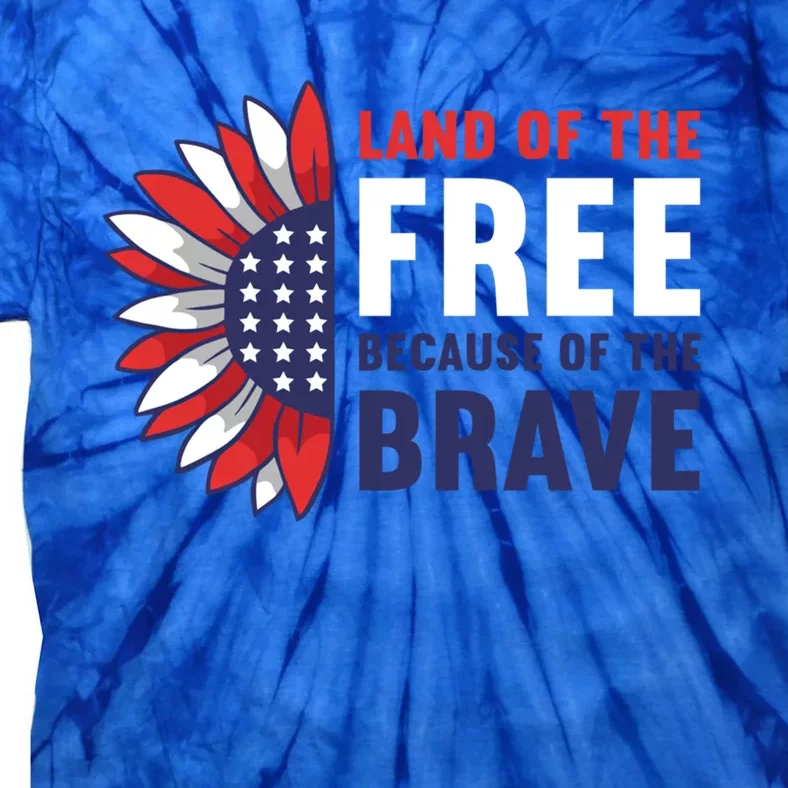 Land Of The Free Because Of The Brave American 4th Of July Great Gift Tie-Dye T-Shirt