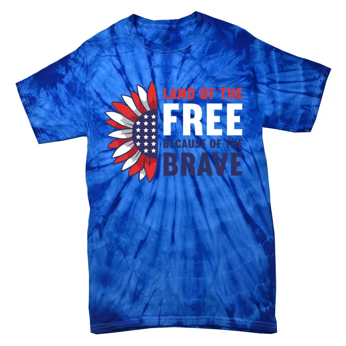 Land Of The Free Because Of The Brave American 4th Of July Great Gift Tie-Dye T-Shirt