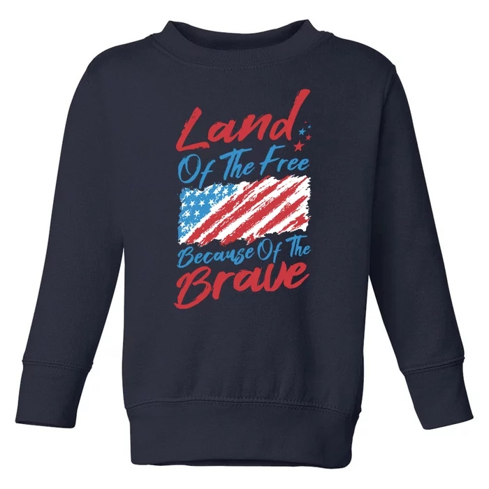 Land Of The Free Because Of The Brave American Flag Toddler Sweatshirt