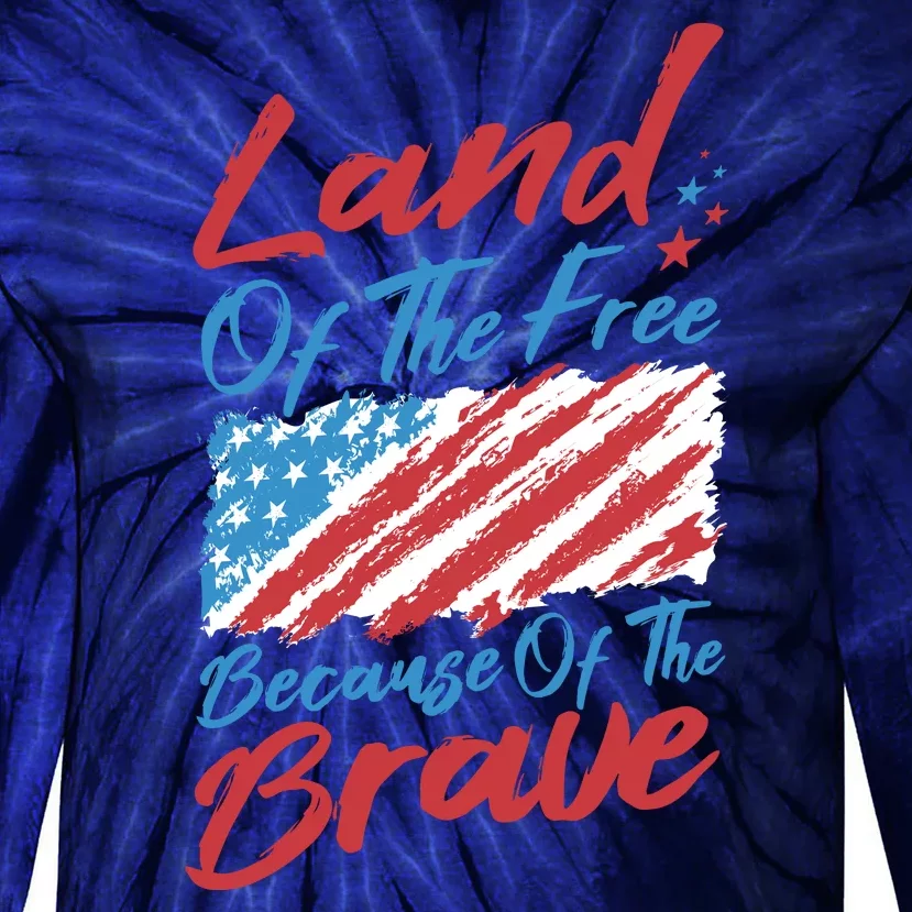 Land Of The Free Because Of The Brave American Flag Tie-Dye Long Sleeve Shirt