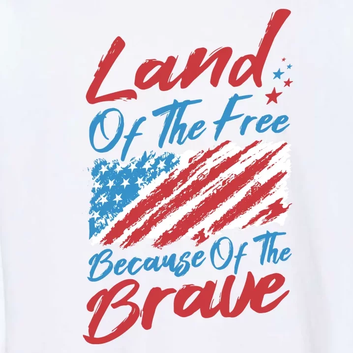 Land Of The Free Because Of The Brave American Flag Garment-Dyed Sweatshirt