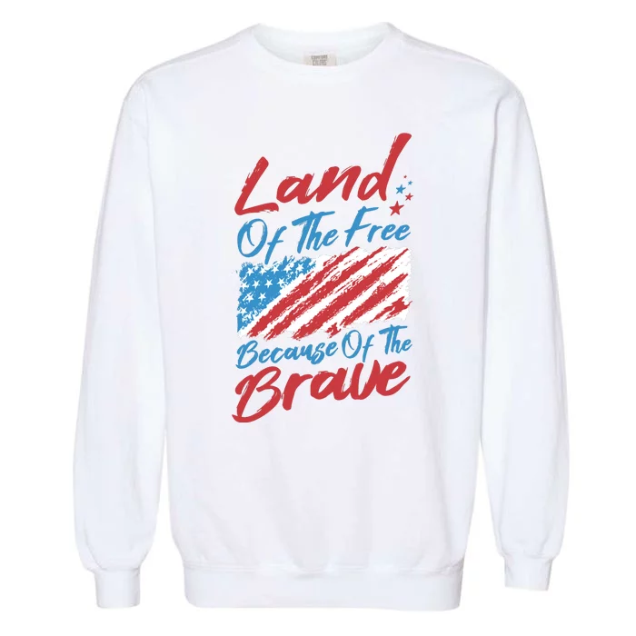 Land Of The Free Because Of The Brave American Flag Garment-Dyed Sweatshirt