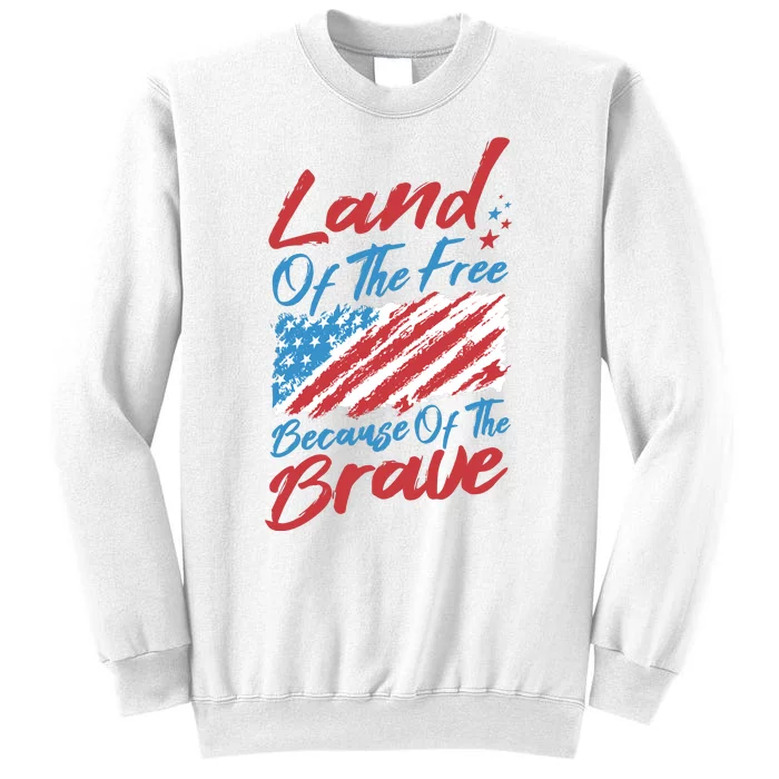 Land Of The Free Because Of The Brave American Flag Sweatshirt