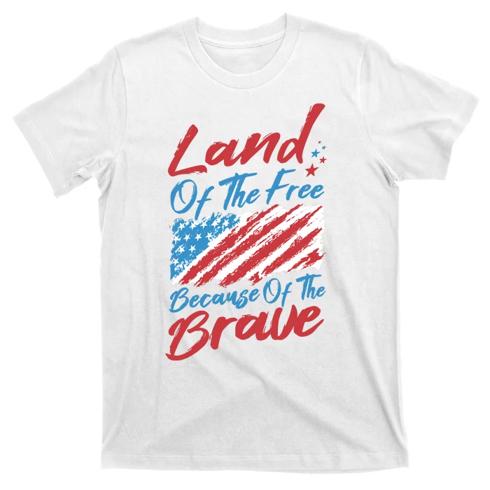 Land Of The Free Because Of The Brave American Flag T-Shirt