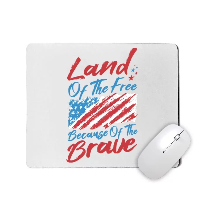 Land Of The Free Because Of The Brave American Flag Mousepad