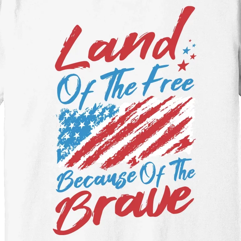 Land Of The Free Because Of The Brave American Flag Premium T-Shirt