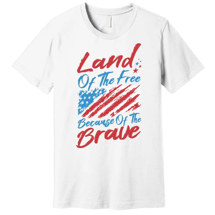 Land Of The Free Because Of The Brave American Flag Premium T-Shirt