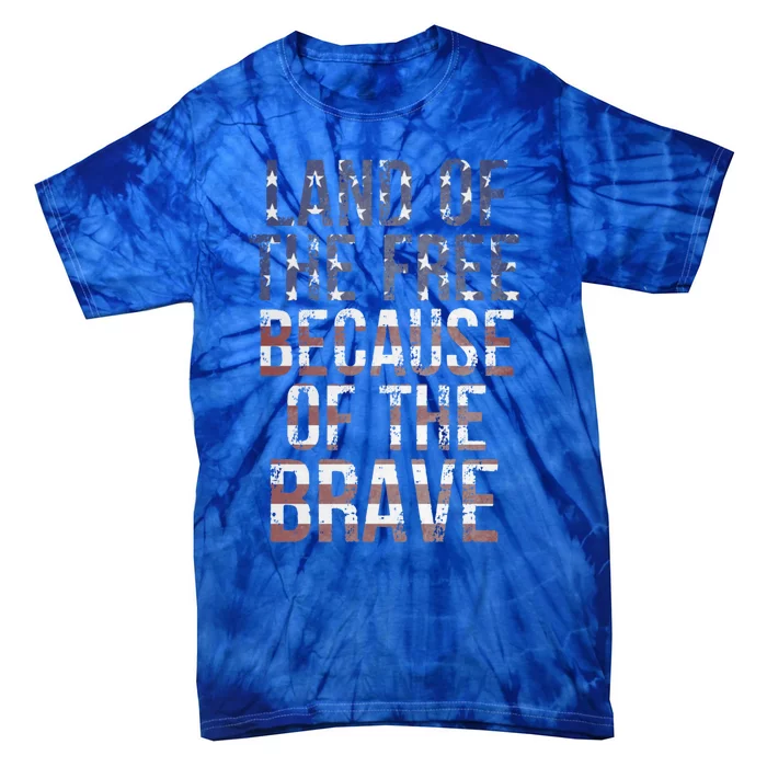 Land Of The Free Because Of The Brave Veterans American Flag Great Gift Tie-Dye T-Shirt