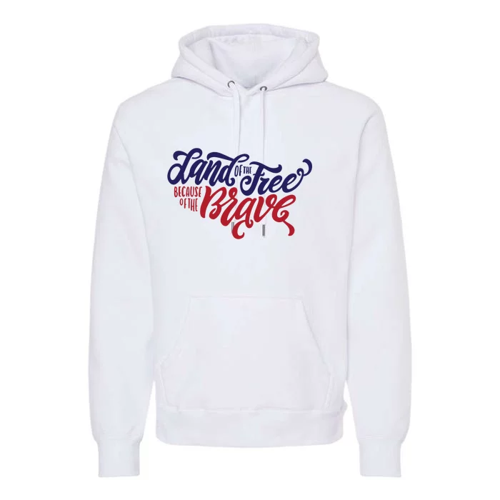 Land of the Free Because of the Brave Premium Hoodie