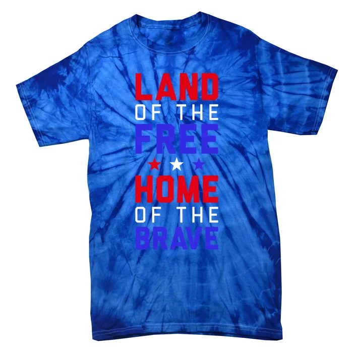 Land Of The Free Home Of The Brave Flag Patriotic Great Gift Tie-Dye T-Shirt