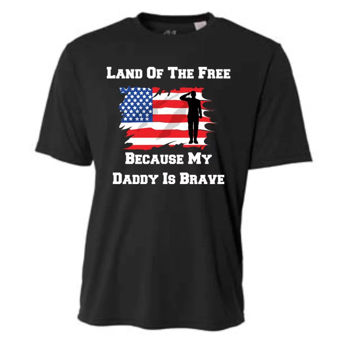 Land Of The Free Because My Daddy Is Brave Military Meaningful Gift Cooling Performance Crew T-Shirt