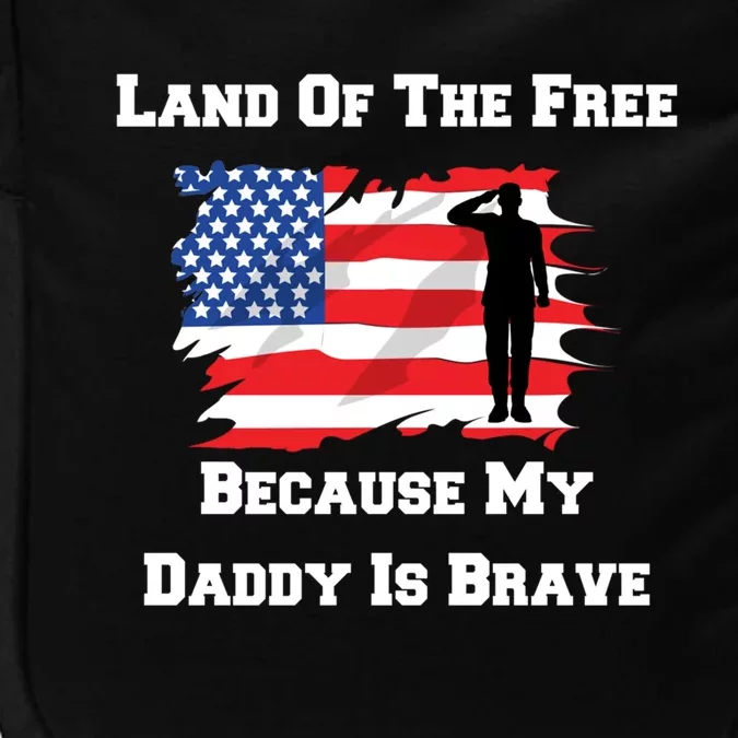 Land Of The Free Because My Daddy Is Brave Military Meaningful Gift Impact Tech Backpack