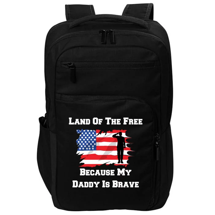 Land Of The Free Because My Daddy Is Brave Military Meaningful Gift Impact Tech Backpack