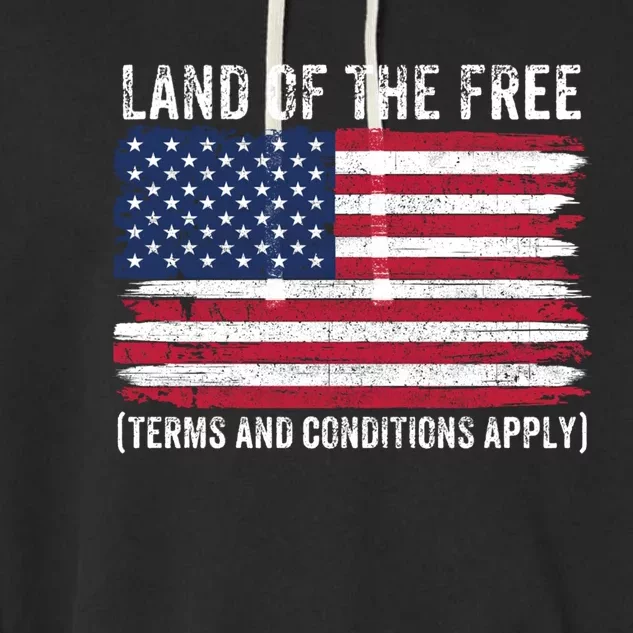 Land Of The Free Terms And Conditions Apply American Flag Funny Gift Garment-Dyed Fleece Hoodie