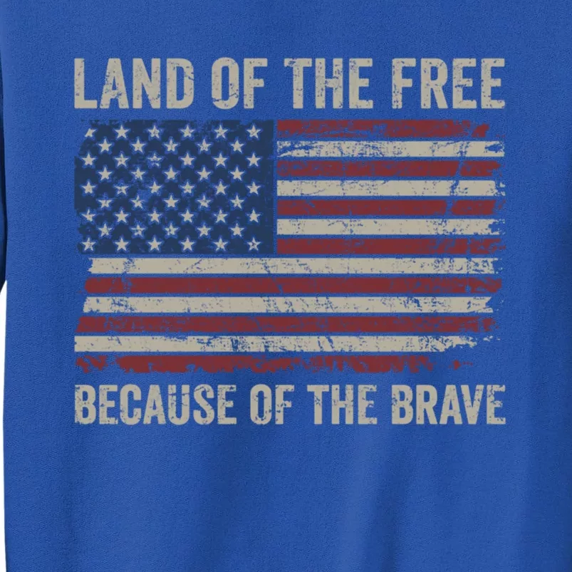 Land Of The Free Because Of The Brave Distress American Flag Great Gift Tall Sweatshirt