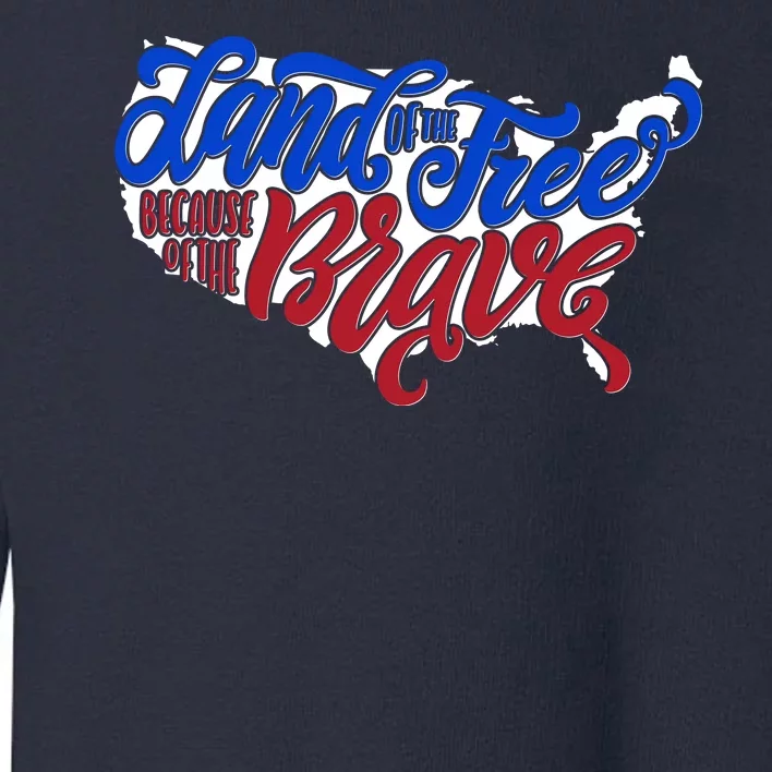 Land Of The Free Because Of The Brave USA America Toddler Sweatshirt