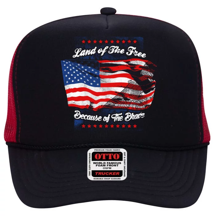 Land Of The Free Because Of The Brave Patriotic 4th Of July Gift High Crown Mesh Trucker Hat