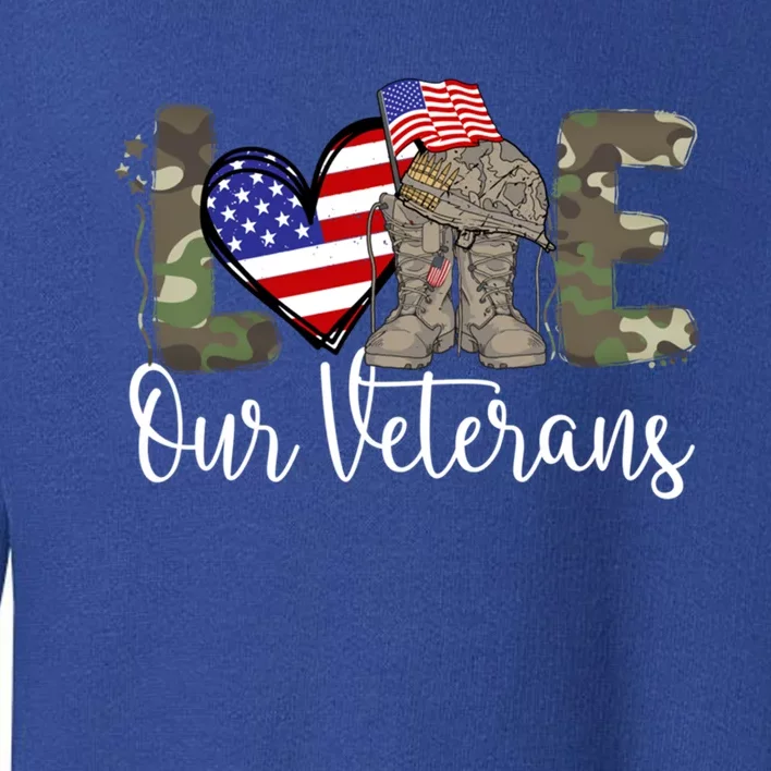 Love Our Veterans Us Military Funny Gift Veterans Day Gift Toddler Sweatshirt