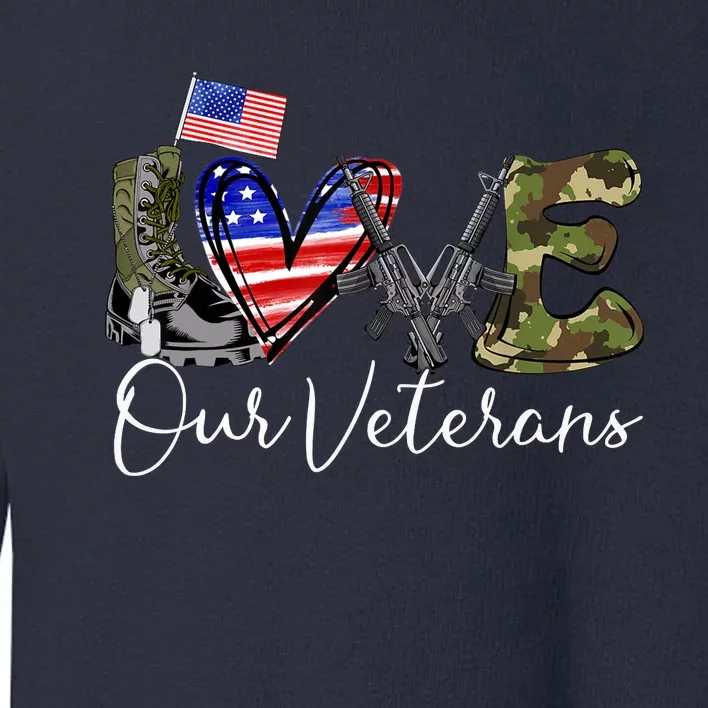 Love Our Veterans US Military Gifts Veterans Days Wo Toddler Sweatshirt