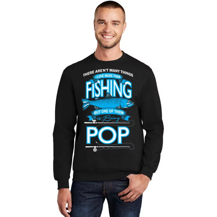 Love Being Pop More Than Fishing Tall Sweatshirt