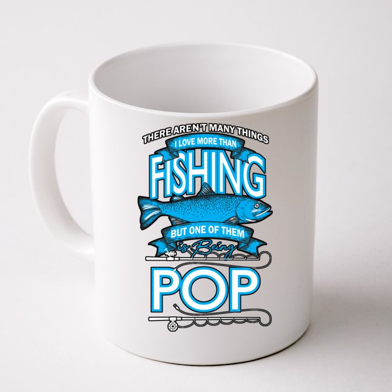 Love Being Pop More Than Fishing Coffee Mug