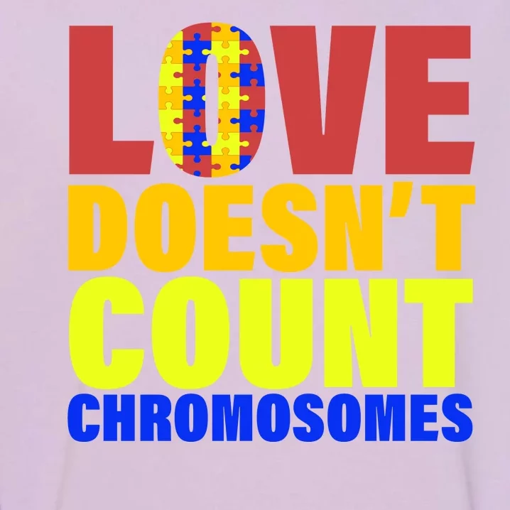 Love Doesn't Count Chromosomes Down Syndrome Garment-Dyed Sweatshirt