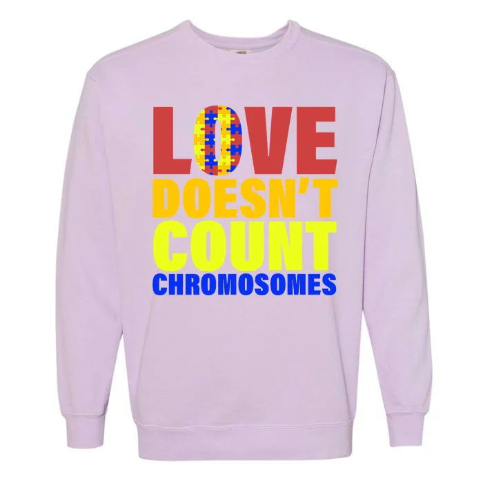 Love Doesn't Count Chromosomes Down Syndrome Garment-Dyed Sweatshirt