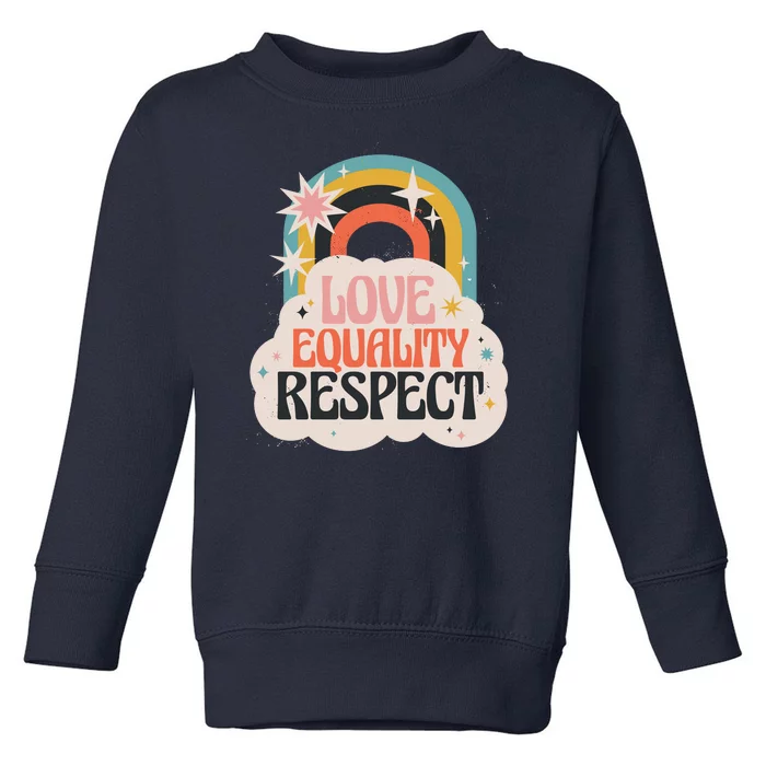 Love Equality Respect Rainbow Toddler Sweatshirt