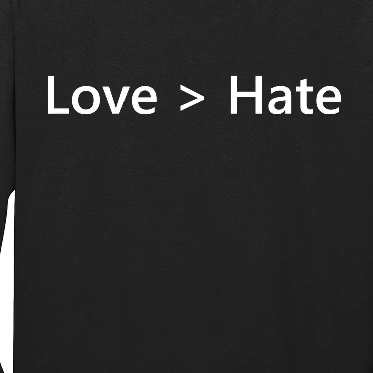 Love Greater Than Hate Long Sleeve Shirt