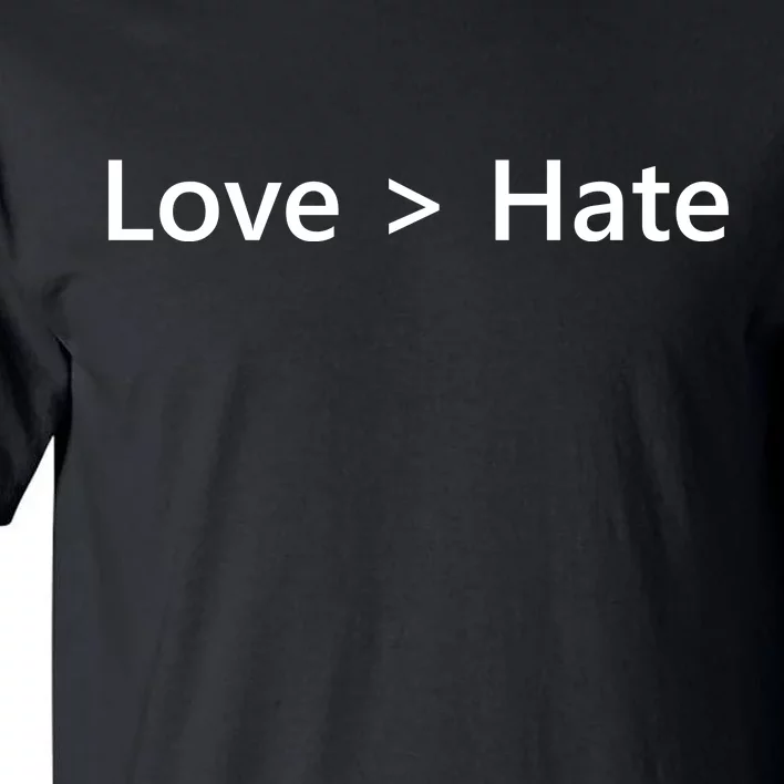 Love Greater Than Hate Tall T-Shirt