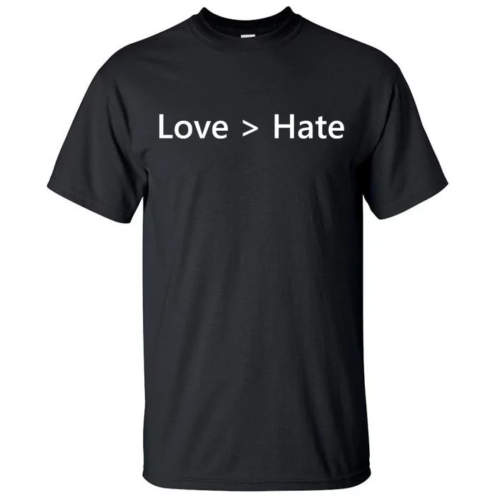 Love Greater Than Hate Tall T-Shirt