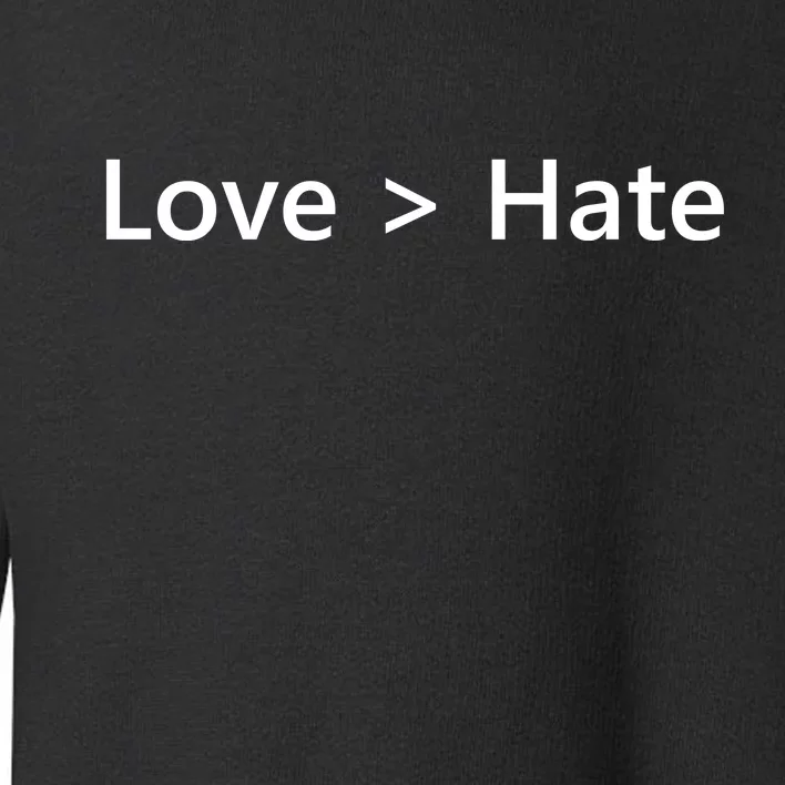 Love Greater Than Hate Toddler Sweatshirt