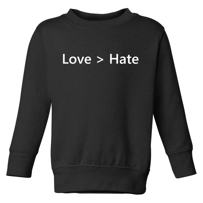 Love Greater Than Hate Toddler Sweatshirt