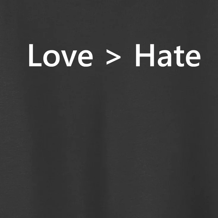 Love Greater Than Hate Toddler T-Shirt