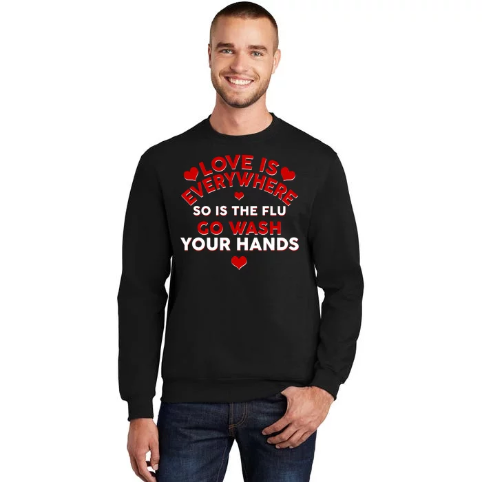 Love Is Everyone So Is the Flu Tall Sweatshirt