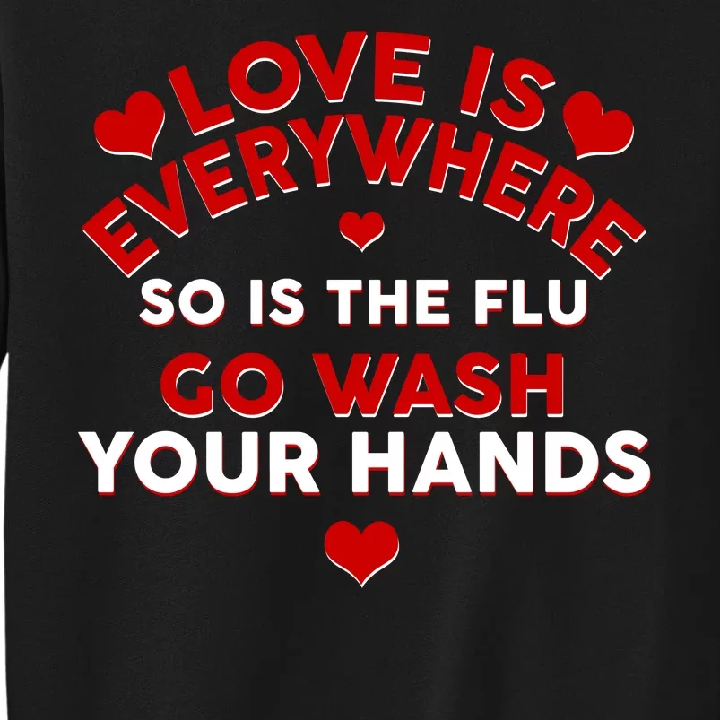 Love Is Everyone So Is the Flu Tall Sweatshirt