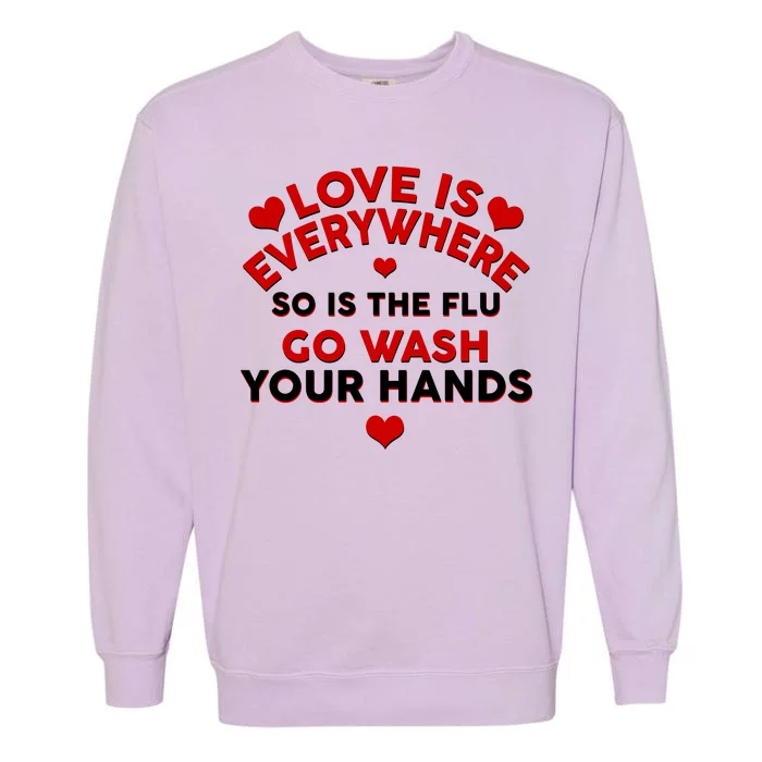 Love Is Everyone So Is the Flu Garment-Dyed Sweatshirt