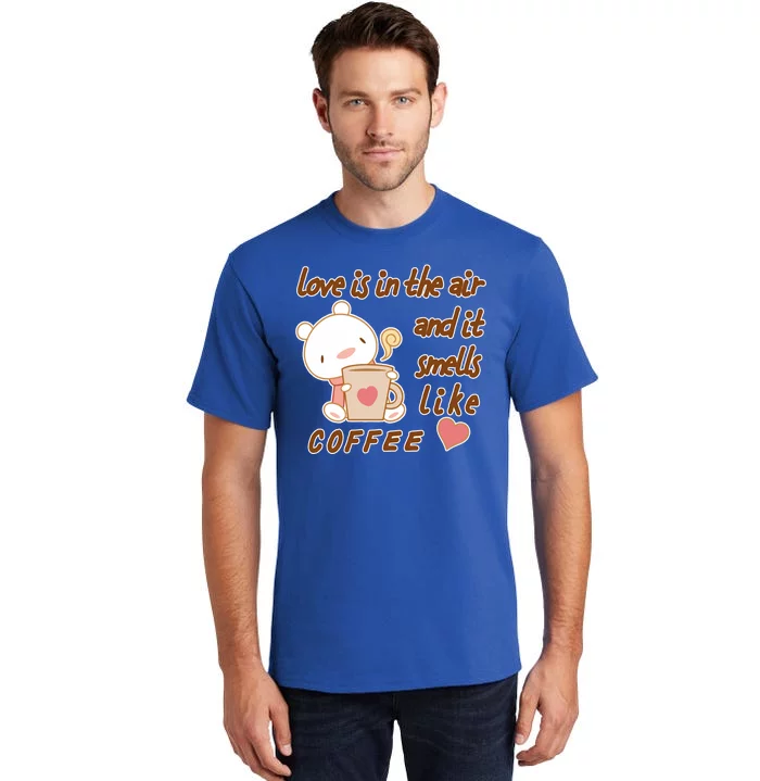 Love Is In The Air And It Smells Like Coffee Teddy Bear Tall T-Shirt