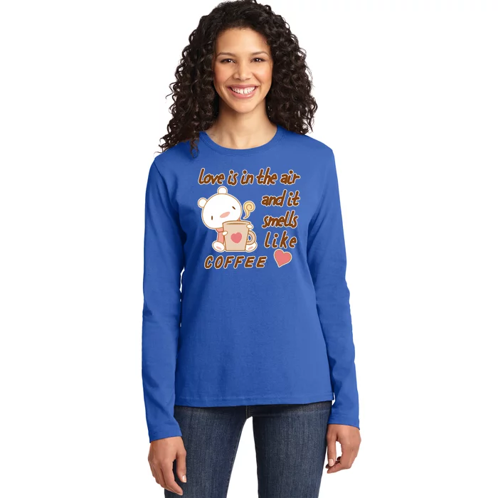 Love Is In The Air And It Smells Like Coffee Teddy Bear Ladies Long Sleeve Shirt