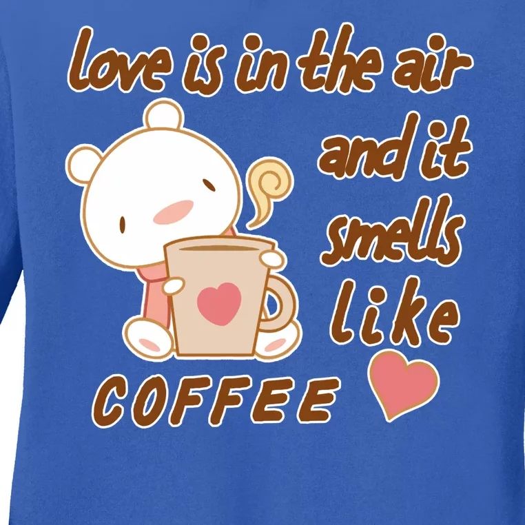 Love Is In The Air And It Smells Like Coffee Teddy Bear Ladies Long Sleeve Shirt