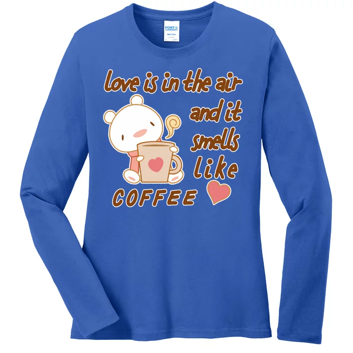 Love Is In The Air And It Smells Like Coffee Teddy Bear Ladies Long Sleeve Shirt