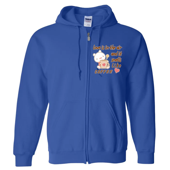 Love Is In The Air And It Smells Like Coffee Teddy Bear Full Zip Hoodie