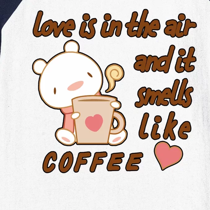 Love Is In The Air And It Smells Like Coffee Teddy Bear Baseball Sleeve Shirt