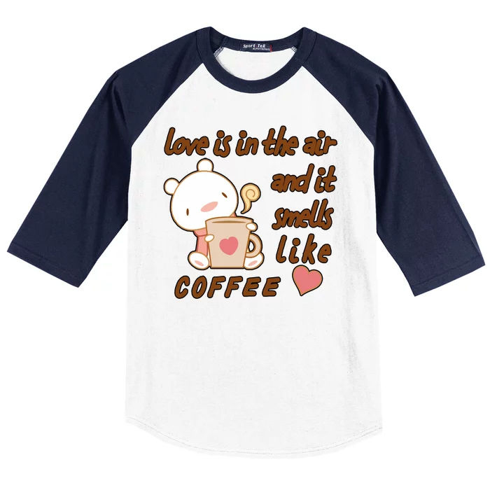 Love Is In The Air And It Smells Like Coffee Teddy Bear Baseball Sleeve Shirt