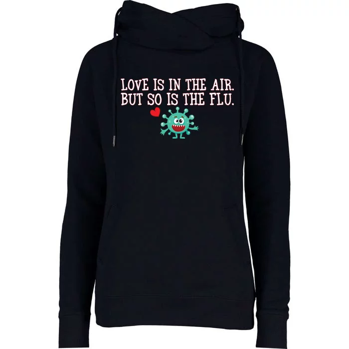 Love Is In The Air But So is the Flu Womens Funnel Neck Pullover Hood