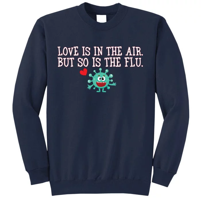 Love Is In The Air But So is the Flu Tall Sweatshirt