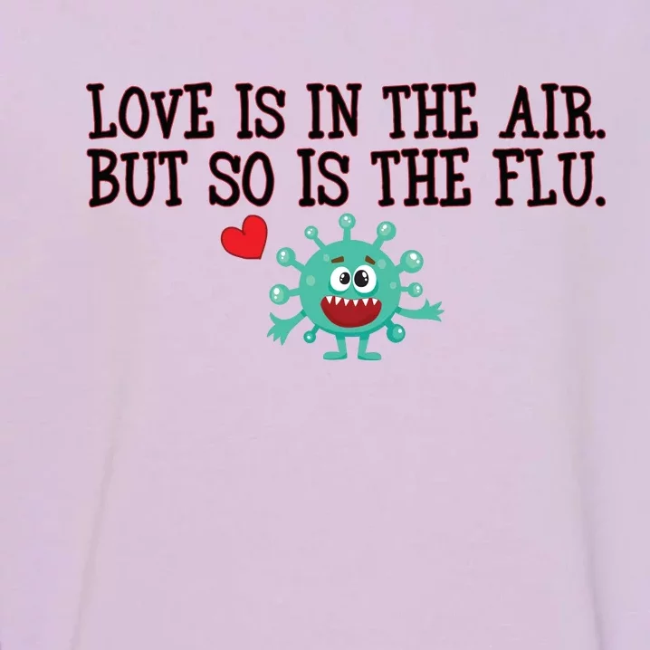 Love Is In The Air But So is the Flu Garment-Dyed Sweatshirt