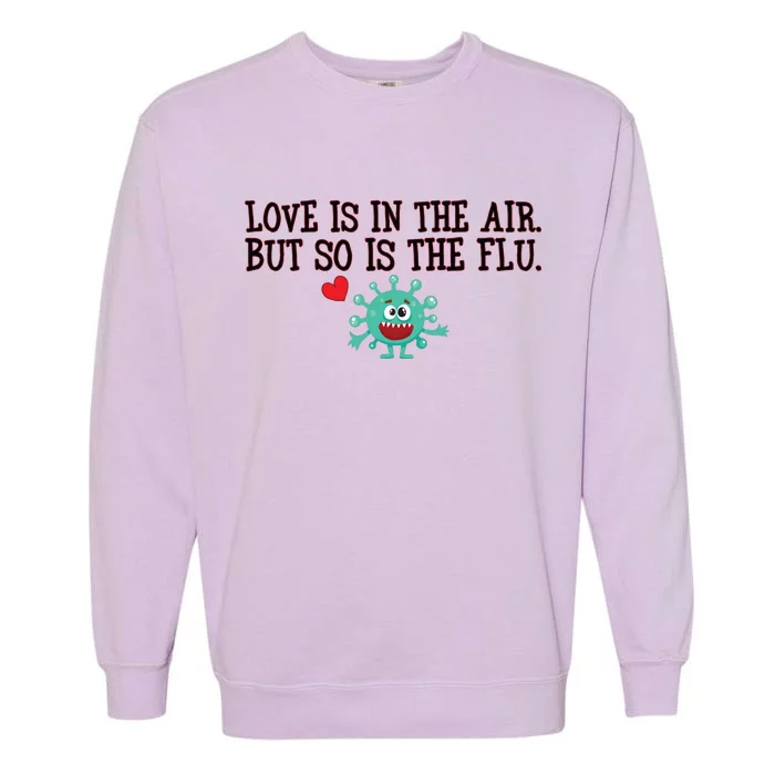 Love Is In The Air But So is the Flu Garment-Dyed Sweatshirt