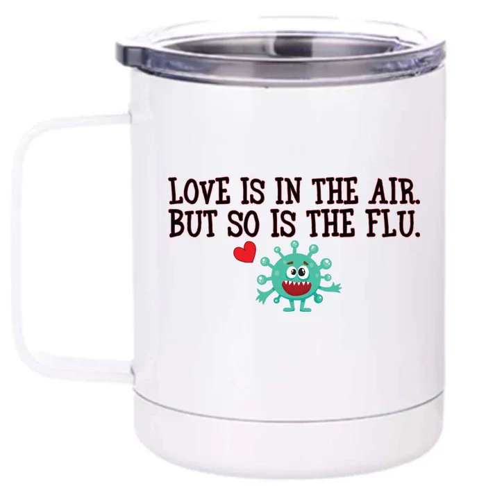 Love Is In The Air But So is the Flu Front & Back 12oz Stainless Steel Tumbler Cup